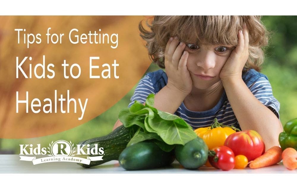 Tips for Getting Kids to Eat Healthy - Kids 'R' Kids